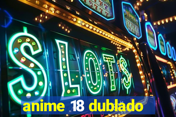 anime 18 dublado